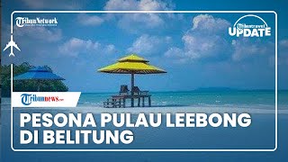 Melihat Keindahan Pulau Leebong di Belitung, Tempat Wisata yang jadi Lokasi Syuting Video Klip Fatin