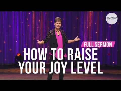 How To Raise Your Joy Level-FULL SERMON | Joyce Meyer