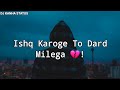 Ishq Karoge To Dard Milega Whatsapp Status Dj Kanha Status