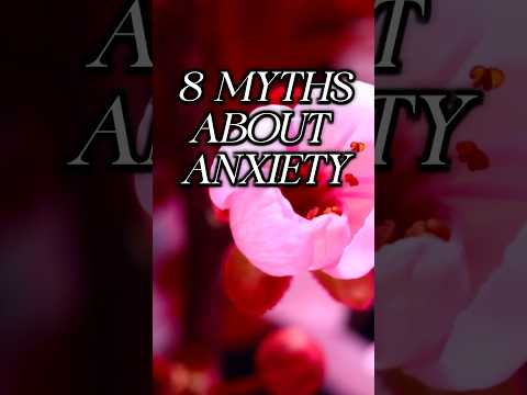 8 Myths About Anxiety Pt 1