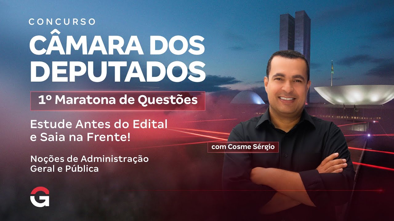 Câmara dos Deputados 2025 | 1º Maratona Questões: Noções de Administração Geral e Pública