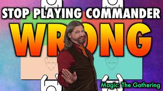 Stop Playing Commander Wrong! | Magic: The Gathering