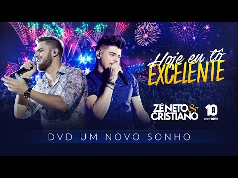 Zé Neto e Cristiano - HOJE EU TÔ EXCELENTE - DVD Um Novo Sonho