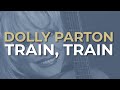 Dolly Parton - Train, Train (Official Audio)