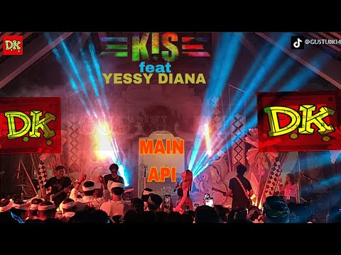 MAIN API - KIS FEAT YESSY DIANA [LIVE] #GUSTUDK14CHANNEL