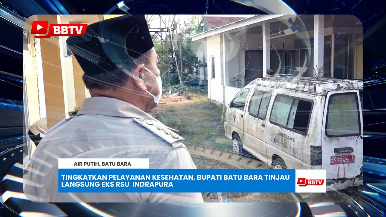 TINGKATKAN PELAYANAN KESEHATAN, BUPATI BATU BARA TINJAU LANGSUNG EKS RSU INDRAPURA