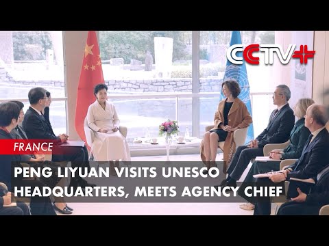 Peng Liyuan Visits UNESCO Headquarters, Meets Agency Chief