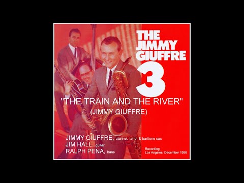 The Jimmy Giuffre 3 "THE TRAIN AND THE RIVER" (Jimmy Giuffre) (rec. : Los Angeles, December 1956)