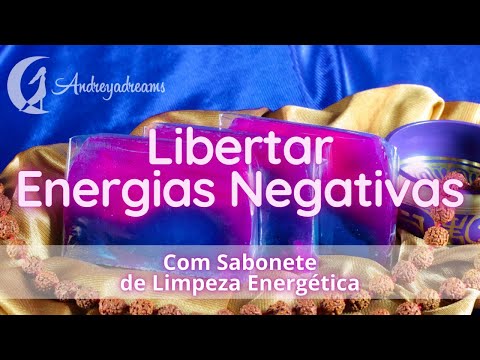 Libertar Energia Negativa com Sabonete de Limpeza Energética