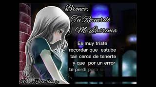 Bronco: Tu Recuerdo Me Lastima (Me Lastima Tu Recuerdo)😔