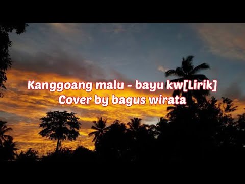 Kanggoang malu - bayu kw[Lirik] cover by bagus wirata /// balimusic