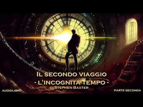 Stephen Baxter - Il secondo viaggio / L'incognita tempo (Parte seconda di due)