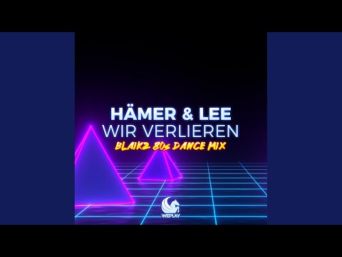 Wir verlieren (Blaikz 80s Dance Extended Mix)