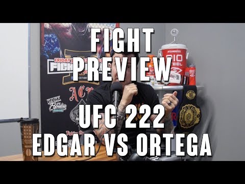 UFC 222: Edgar vs Ortega Fight Preview