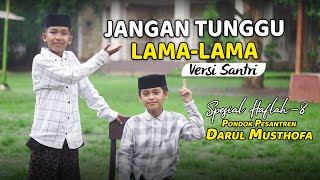 Download lagu DON'T WAIT TO LONG SANTRI Version | Cover mp3 Download lagu DON'T WAIT TO LONG SANTRI Version | Cover mp3