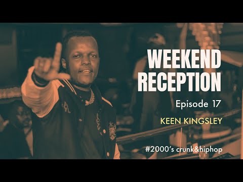#17 2000'S CRUNK & HIPHOP || WEEKEND RECEPTION BY KEEN KINGSLEY.