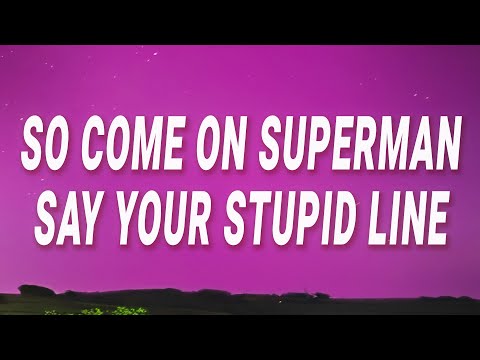 Tame Impala - So come on Superman say your stupid line (The Less I Know The Better) (Lyrics)