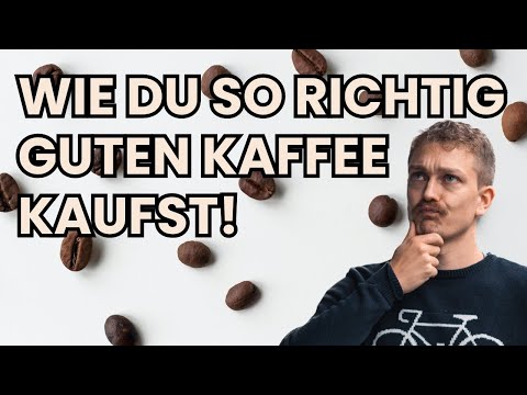 So findest du den PERFEKTEN Kaffee! Kaffeekauf leicht gemacht: Tipps für die optimale Bohnenauswahl!