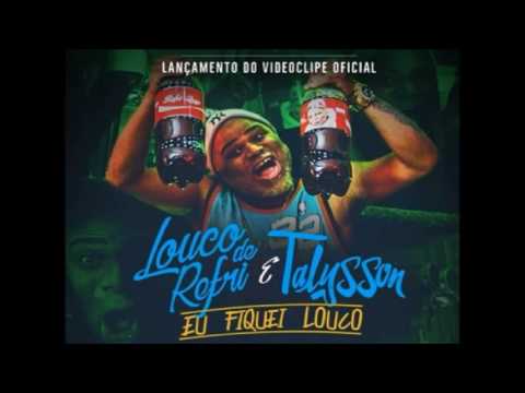 Louco de Refri feat  Talysson   Eu Fiquei Louco SEM A VOZ DO THIAGO FONSECA