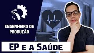 A Engenharia de Produção e os Sistemas de Saúde