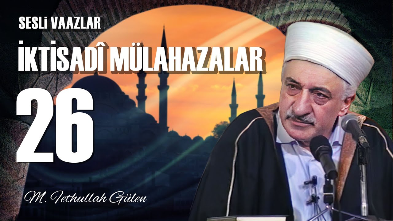 İktisadi Mülahazalar -26- | Genel Özet | M. Fethullah Gülen Hocaefendi | (1979/09/21)
