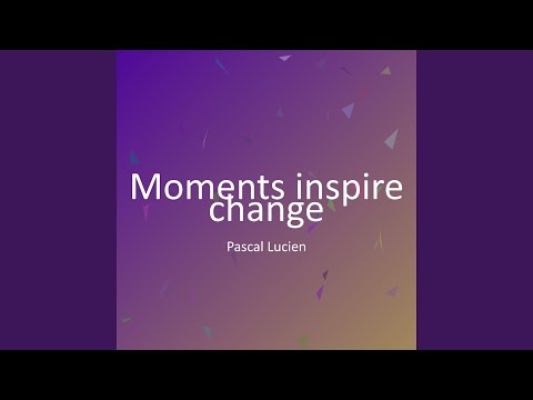 Moments inspire change