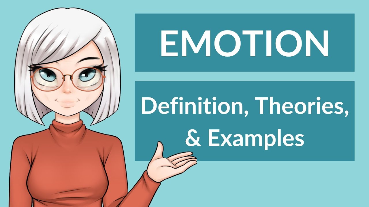 Emotion: Definition, Theories, & Examples