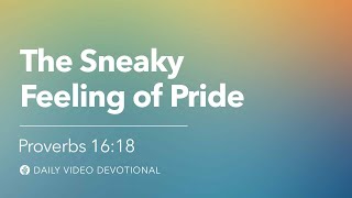 The Sneaky Feeling of Pride | Proverbs 16:18 | Our Daily Bread Video Devotional