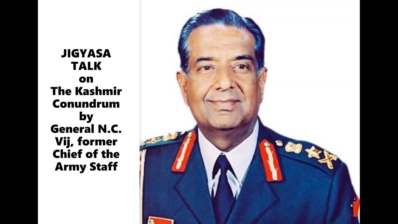 General NC Vij, former Chief of the Army Staff on "The Kashmir Conundrum" -Jigyasa AISRAJPEN