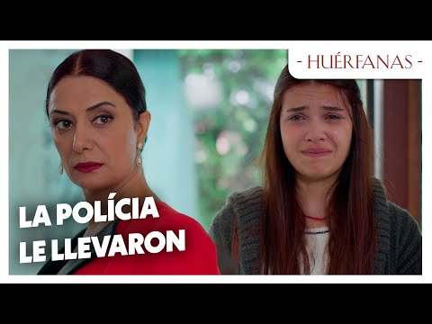 La policia llevaron a Serkan - Huérfanas