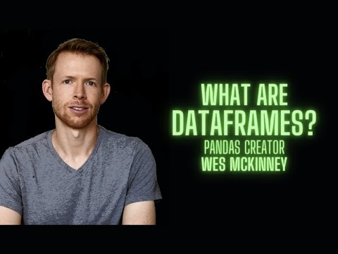 What are DataFrames? by Pandas Creator Wes McKinney