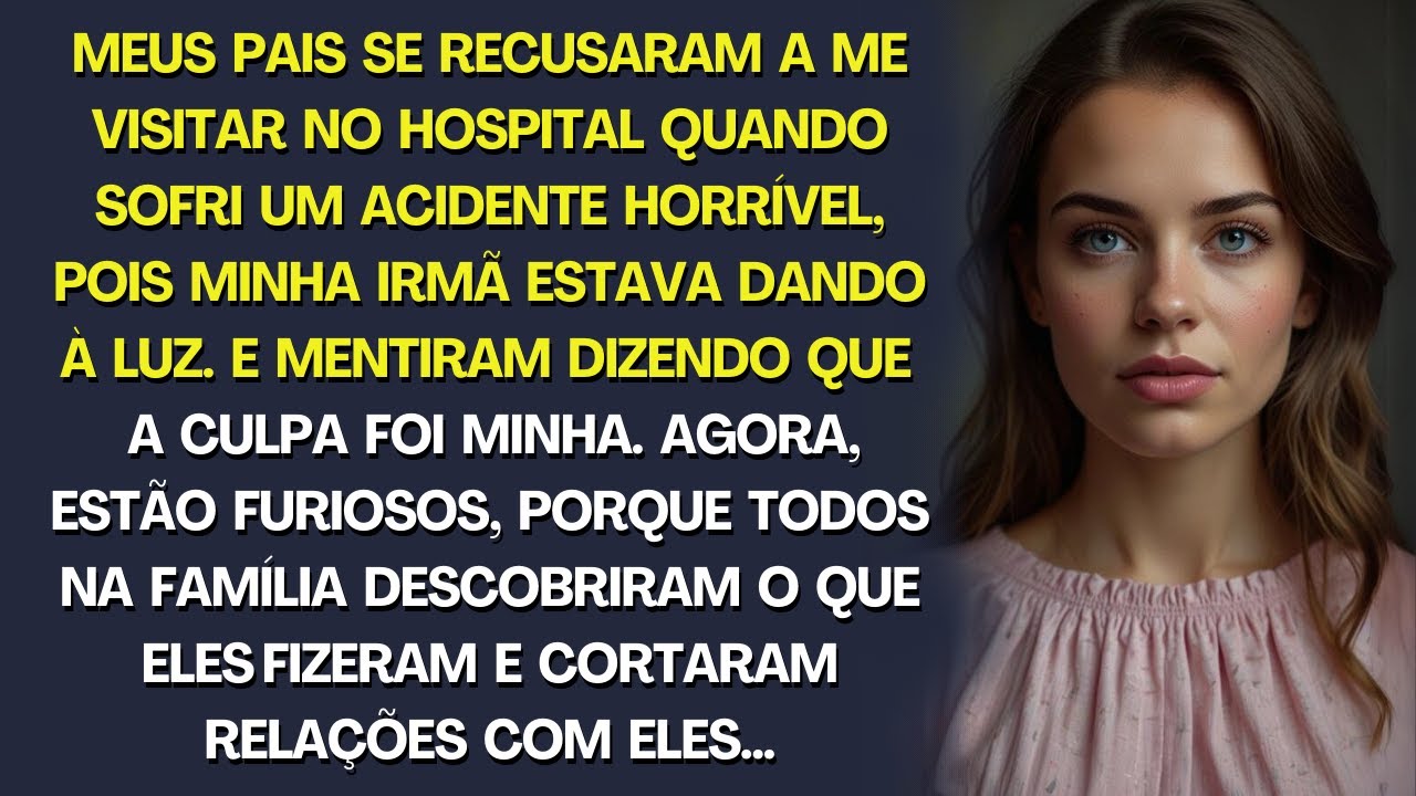 MEUS PAIS SE RECUSARAM A VIR ME VER NO HOSPITAL QUANDO SOFRI UM ACIDENTE HORRÍVEL...