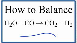How to Balance H2O + CO = CO2 + H2 (Water plus Carbon Monoxide)