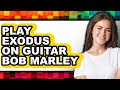 How To Play Exodus On Guitar Bob Marley Updated