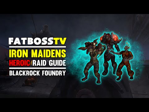 Iron Maidens Normal and Heroic Blackrock Foundry Guide - FATBOSS