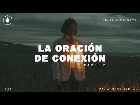 La conexión por oración, Parte 2, sermón de Iglesia Renueva Chihuahua