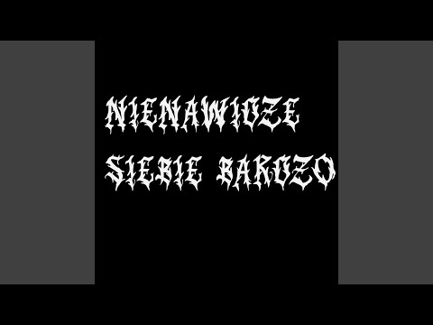 NIENAWIDZE SIEBIE BARDZO