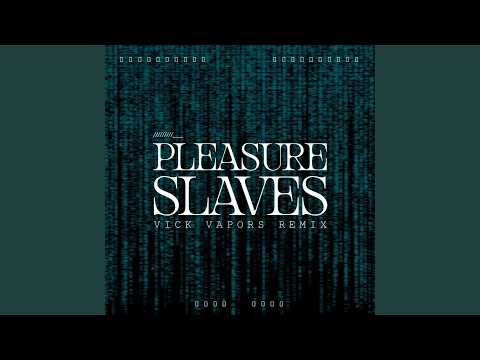 Pleasure Slaves (Vick Vapors Remix)