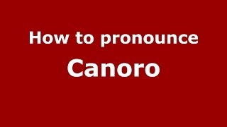 How to pronounce Canoro