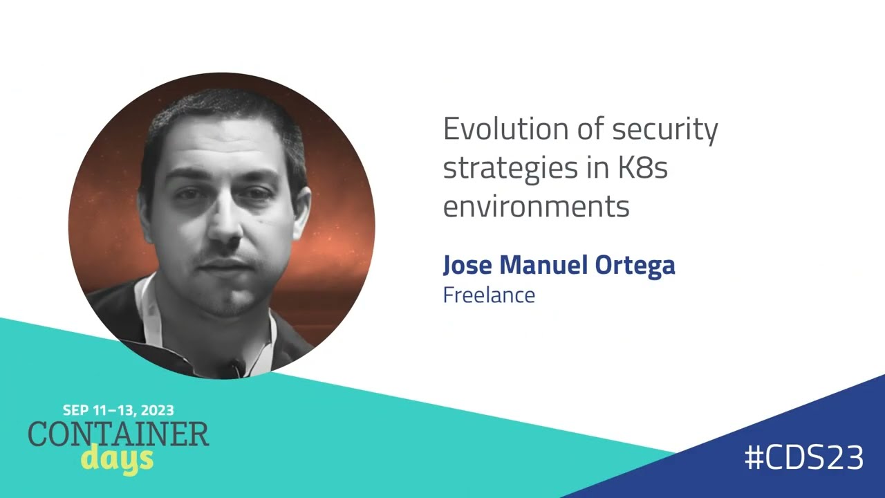 Evolution of security strategies in K8s environments - Jose Manuel Ortega