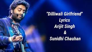 Dilliwali Girlfriend Lyrics Arjit Singh Sunidhi Chauhan T-Series Amitabh battaycharya Pritam