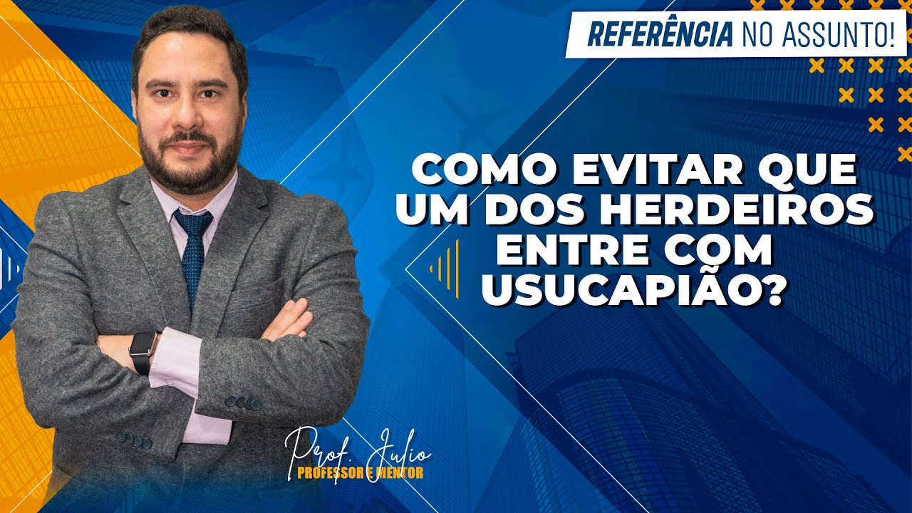 Como evitar que um dos herdeiros entre com Usucapião?