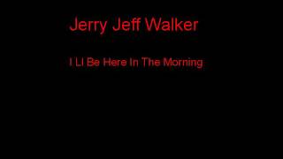 Jerry Jeff Walker I Ll Be Here In The Morning + Lyrics