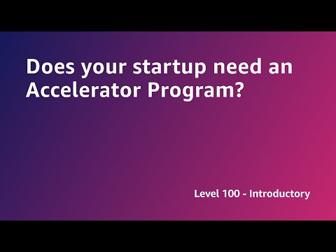 AWS Summit ANZ 2022 - Does your startup need an Accelerator Program? (START2)