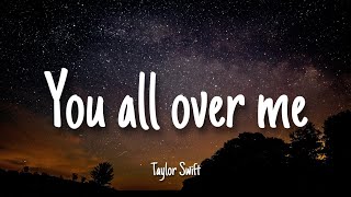 You all over me - Taylor Swift | Lyrics