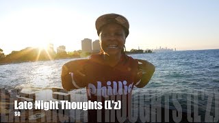 SG - Late Night Thoughts (L'z) (Music Video)