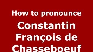 How to pronounce Constantin François De Chasseboeuf