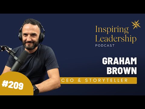 209. Graham Brown - CEO and Story Teller: Inspiring Leadership interview with Jonathan Bowman-Perks