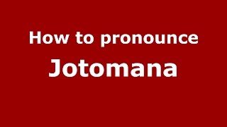 How to pronounce Jotomana