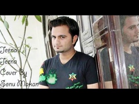 SONU MAKAN jeena jeena cover